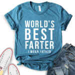worlds best farter i mean father t shirt for women heather deep teal