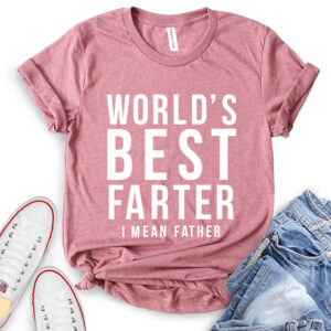 Worlds Best Farter I Mean Father T-Shirt for Women