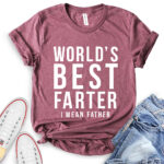 worlds best farter i mean father t shirt heather maroon