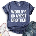 worlds okayest brother t shirt heather navy