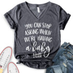 you can stop asking when were having a baby now t shirt v neck for women heather dark grey