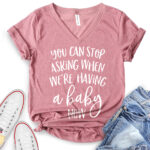 you can stop asking when were having a baby now t shirt v neck for women heather mauve