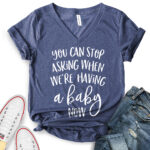you can stop asking when were having a baby now t shirt v neck for women heather navy
